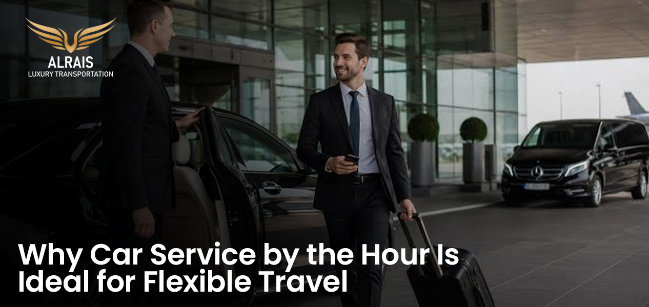 Why Car Service by the Hour Is Ideal for Flexible Travel